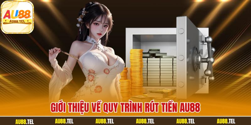 Giới thIệu về quy trình rút tiền AU88