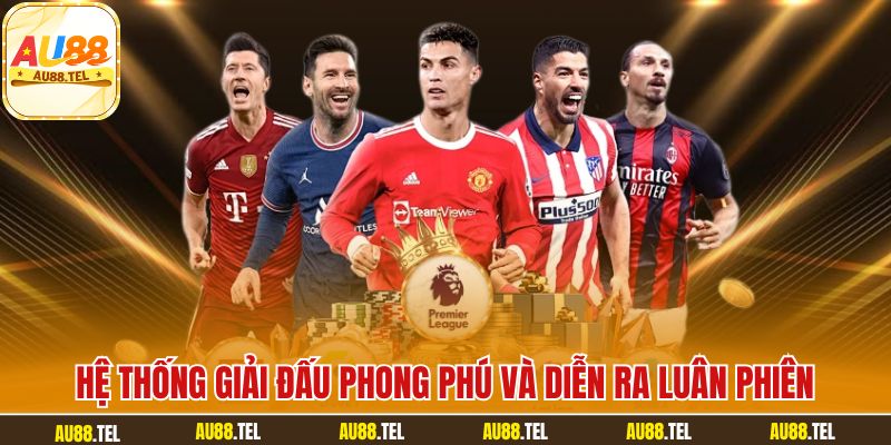Hệ thống giải đấu phong phú và diễn ra luân phiên