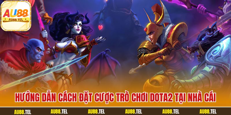 Hướng dẫn cách đặt cược trò chơi Dota2 tại nhà cái
