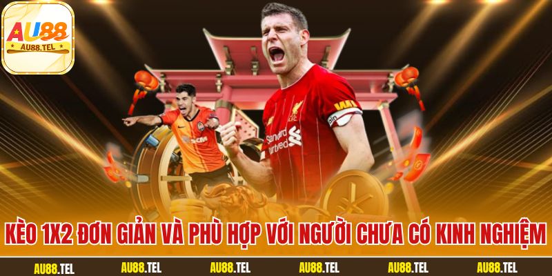 Kèo 1x2 đơn giản và phù hợp với người chưa có kinh nghiệm