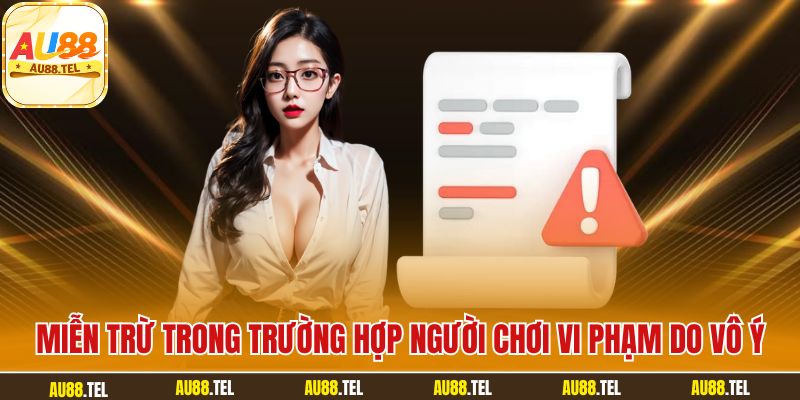Miễn trừ trong trường hợp người chơi vi phạm do vô ý
