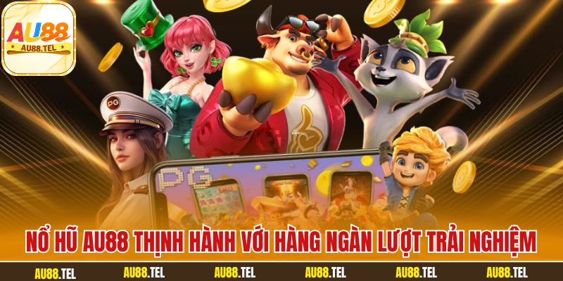 Nổ hũ AU88 thịnh hành với hàng ngàn lượt trải nghiệm