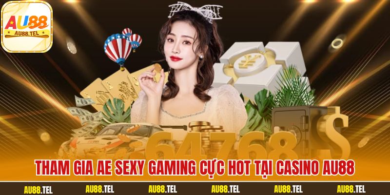 Tham gia AE Sexy Gaming cực hot tại casino AU88