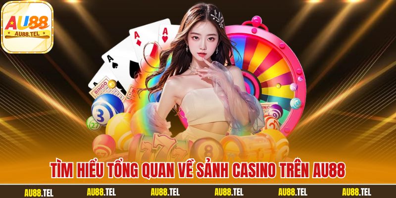Tìm hiểu tổng quan về sảnh casino trên AU88
