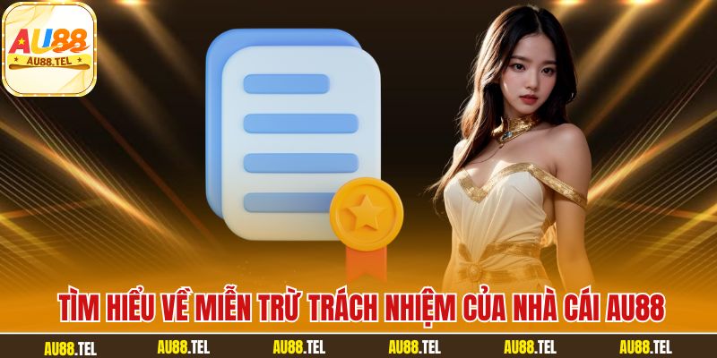 Tìm hiểu về miễn trừ trách nhiệm của nhà cái AU88