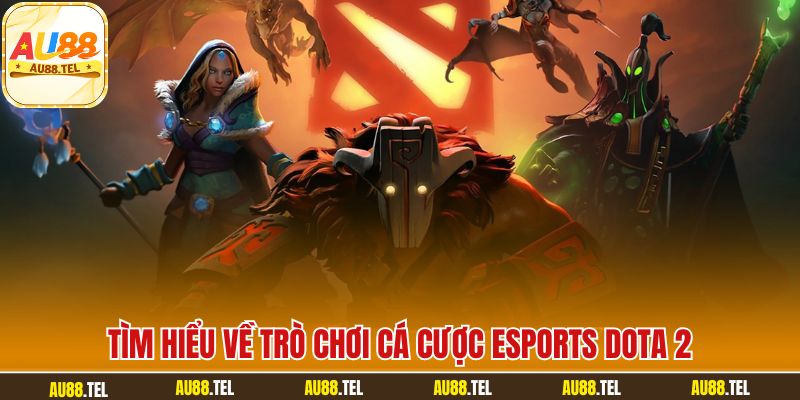 Tìm hiểu về trò chơi cá cược esports Dota 2