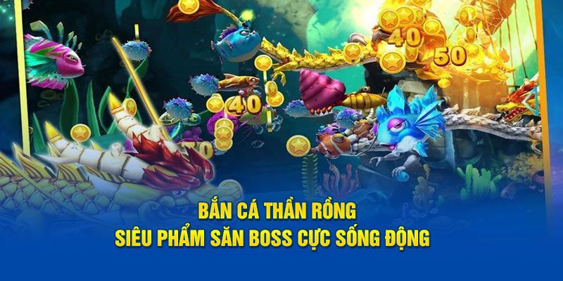 Lợi Ích Khi Tham Gia Bắn Cá Thần Rồng Tại AU88